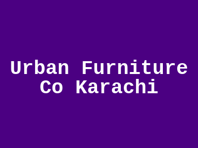 Urban Furniture Co Karachi