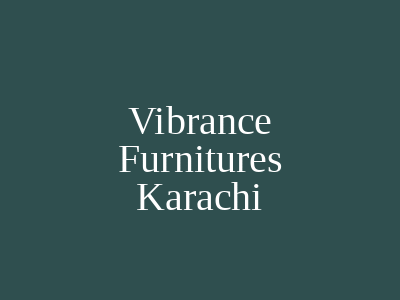 Vibrance Furnitures Karachi