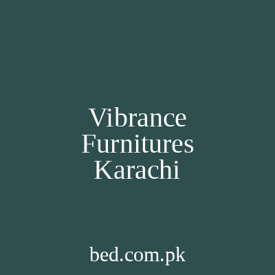 Vibrance Furnitures Karachi