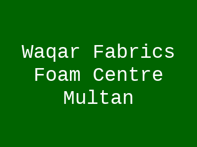 Waqar Fabrics Foam Centre Multan