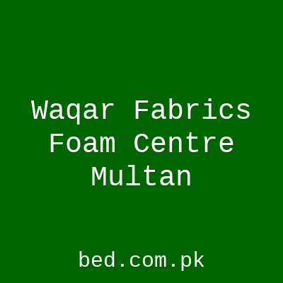Waqar Fabrics Foam Centre Multan