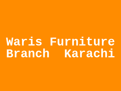 Waris Furniture Branch Karachi