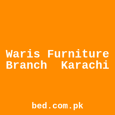Waris Furniture Branch Karachi