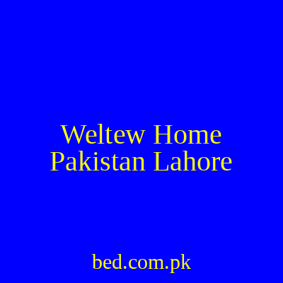 Weltew Home Pakistan Lahore