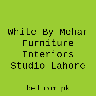 White By Mehar Furniture Interiors Studio Lahore