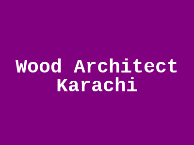 Wood Architect Karachi