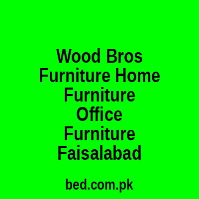 Wood Bros Furniture Home Furniture Office Furniture Faisalabad