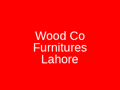 Wood Co Furnitures Lahore
