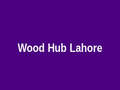 Wood Hub Lahore