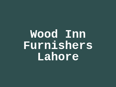 Wood Inn Furnishers Lahore