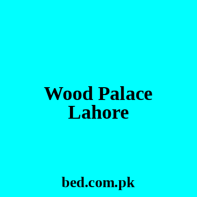 Wood Palace Lahore