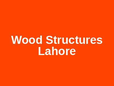 Wood Structures Lahore