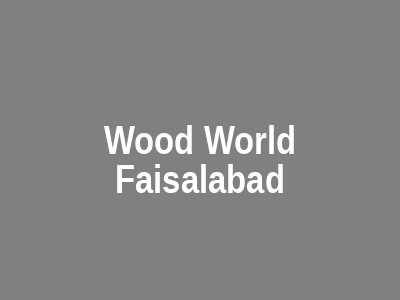 Wood World Faisalabad