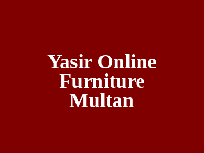 Yasir Online Furniture Multan