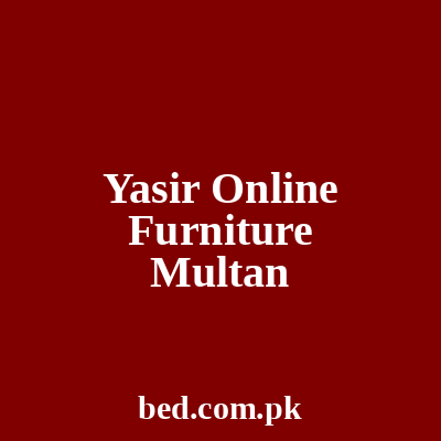 Yasir Online Furniture Multan