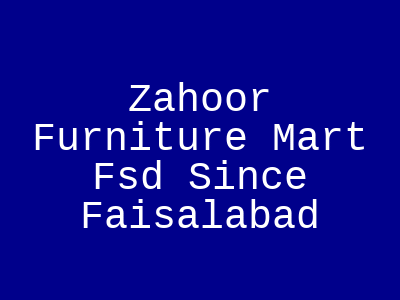 Zahoor Furniture Mart Fsd Since Faisalabad