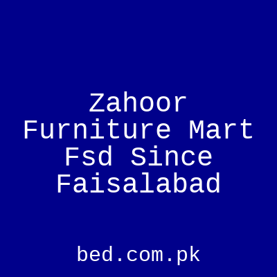 Zahoor Furniture Mart Fsd Since Faisalabad