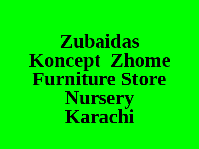 Zubaidas Koncept Zhome Furniture Store Nursery Karachi