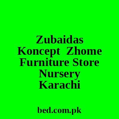 Zubaidas Koncept Zhome Furniture Store Nursery Karachi